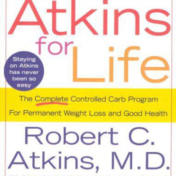 Atkins for Life: The Complete Controlled Carb Program for Permanent Weight Loss and Good Health by Robert C. Atkins, M.D.