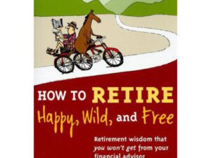How to Retire Happy, Wild, and Free: Retirement Wisdom That You Won't Get from Your Financial Advisor by Ernie J. Zelinski (Paperback)