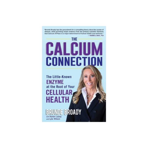 The Calcium Connection: The Little-Known Enzyme at The Root of Your Cellular Health by Brunde Broady with Karen Lacey and Lyle Wilson