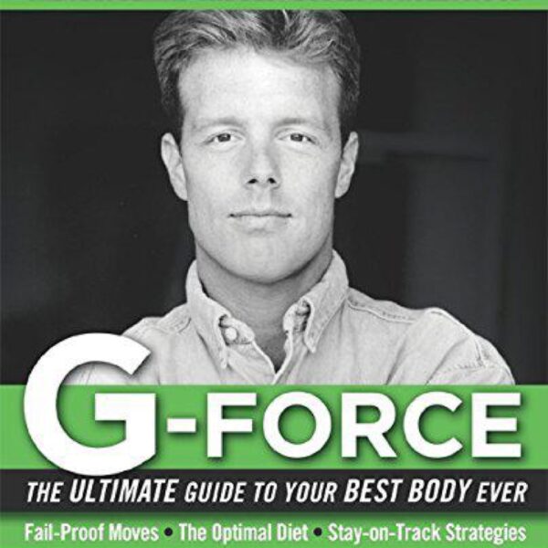 G-Force: The Ultimate Guide To Your Best Body Ever by Gunnar Peterson