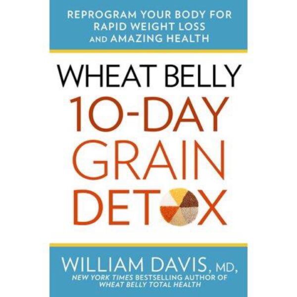 Wheat Belly: 10-Day Grain Detox by William Davis, M.D.