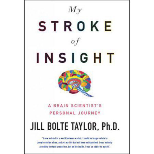 My Stroke of Insight: A Brain Scientist's Personal Journey by Jill Bolte Taylor, Ph.D. (Hardcover)