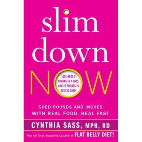 Slim Down Now: Shed Pounds and Inches with Real Food, Real Fast by Cynthia Sass, MPH, RD