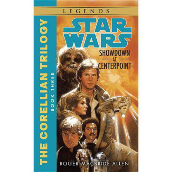 Showdown at Centerpoint: Star Wars Legends (The Corellian Trilogy) by Roger MacBride Allen (MMP)