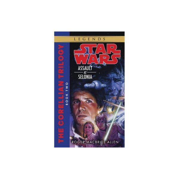 Assault at Selonia: Star Wars Legends (The Corellian Trilogy) by Roger MacBride Allen (MMP)