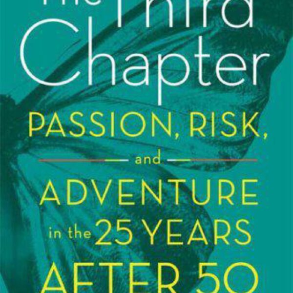 The Third Chapter: Passion, Risk, and Adventure in the 25 Years After 50 by Sara Lawrence-Lightfoot