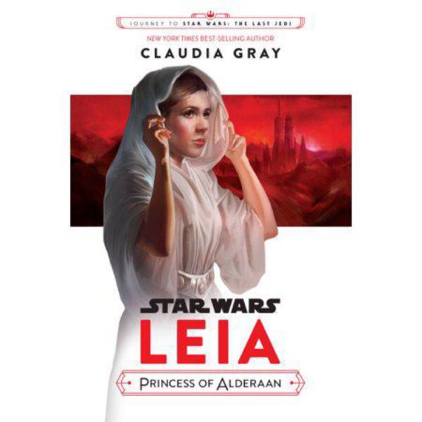 Journey To Star Wars: The Last Jedi (Leia, Princess of Alderaan) by Claudia Gray