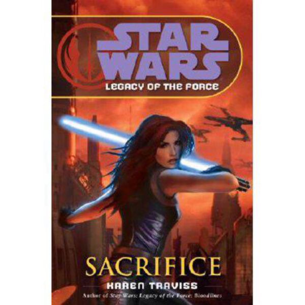 Sacrifice: Star Wars (Legacy Of The Force) by Karen Traviss (Hardcover)