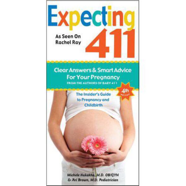 Expecting 411: The Insider's Guide to Pregnancy and Childbirth, Edition 4 by Michelle Hakakha, M.D. and Ari Born, M.D.