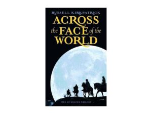 Across The Face of the World:  Fire Of Heaven Trilogy, Book One by Russell Kirkpatrick (MMP)