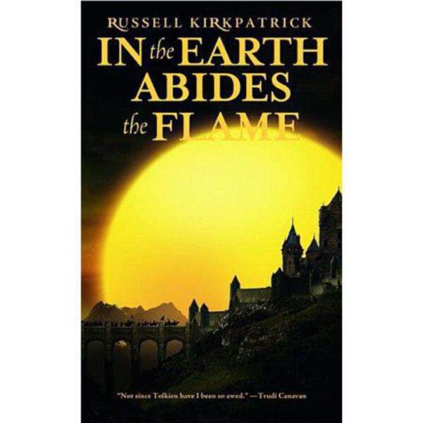 In the Earth Abides the Flame: Fire of Heaven Trilogy, Book Two by Russell Kirkpatrick (MMP)