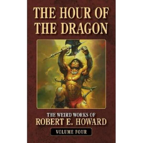 The Hour Of The Dragon: Weird Works, Volume Four by Robert E. Howard (MMP)