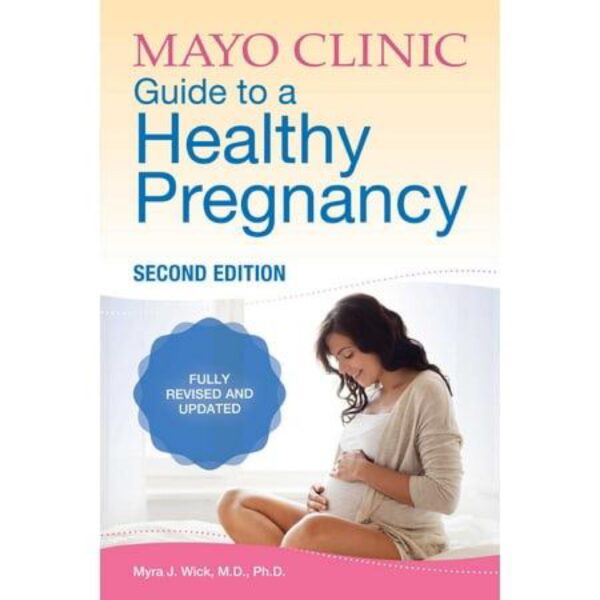 Mayo Clinic Guide to a Healthy Pregnancy, Second Edition by Myra J. Wick, M.D., Ph.D. (Softcover)