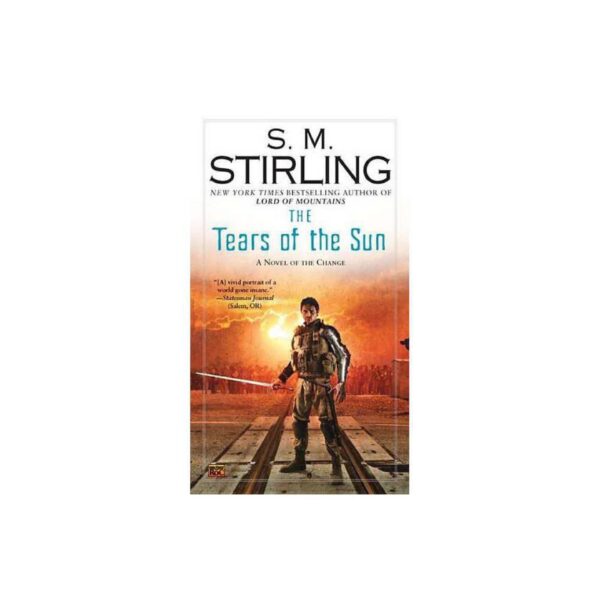 The Tears of the Sun: The Change Series Book Eleven by S. M. Stirling (MMP)