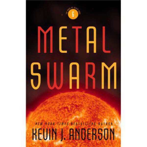 Metal Swarm: The Saga Of Seven Suns Book 6 by Kevin J. Anderson