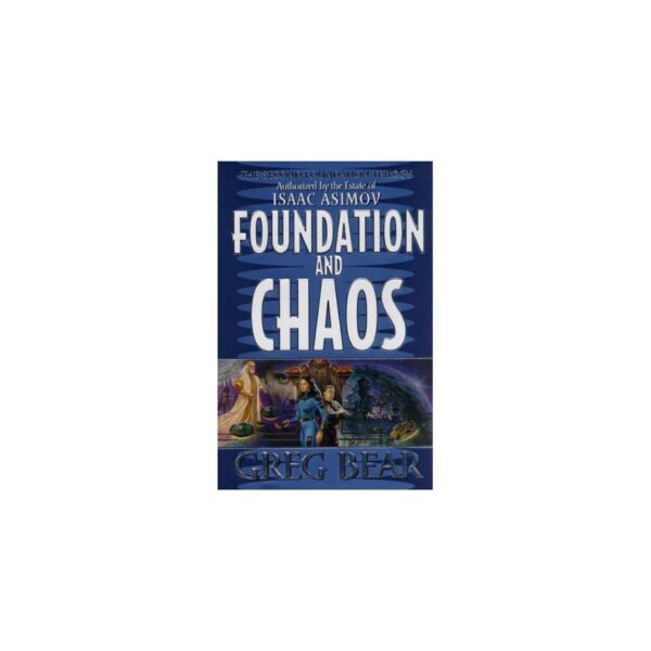 Foundation And Chaos: The Second Foundation Trilogy by Greg Bear