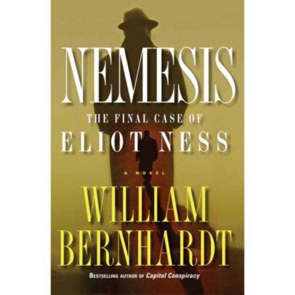 Nemesis: The Final Case of Eliot Ness by William Bernhardt