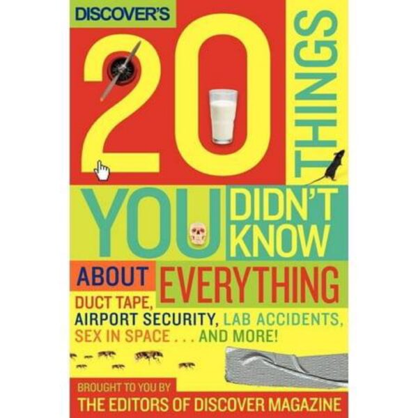 Discover's 20 Things You Didn't Know About Everything: Duct Tape, Airport Security, Your Body by Discover Magazine and Dean Christopher