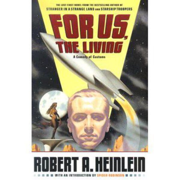 For Us, The Living: A Comedy of Customs by Robert A. Heinlein