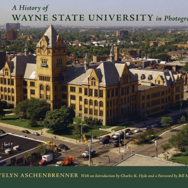 A History of Wayne State University in Photographs by Evelyn Aschenbrenner