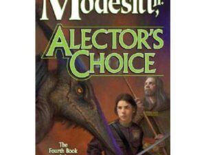 Alector's Choice: Corean Chronicles, Book Four by L. E. Modesitt, Jr.