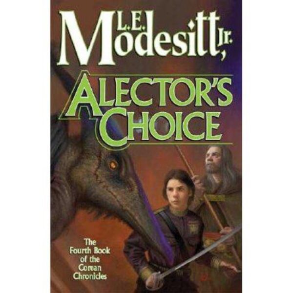 Alector's Choice: Corean Chronicles, Book Four by L. E. Modesitt, Jr.