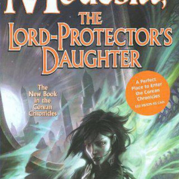 The Lord-Protector's Daughter: Corean Chronicles by L. E. Modesitt, Jr.