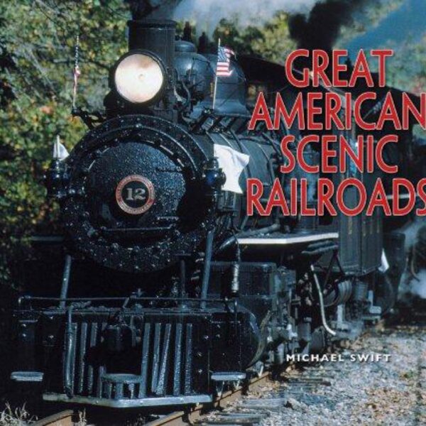 The Great American Scenic Railroads by Michael Swift (Hardcover)