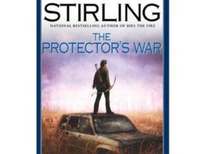The Protector's War: Change Trilogy Book Two by S. M. Stirling (Hardcover)