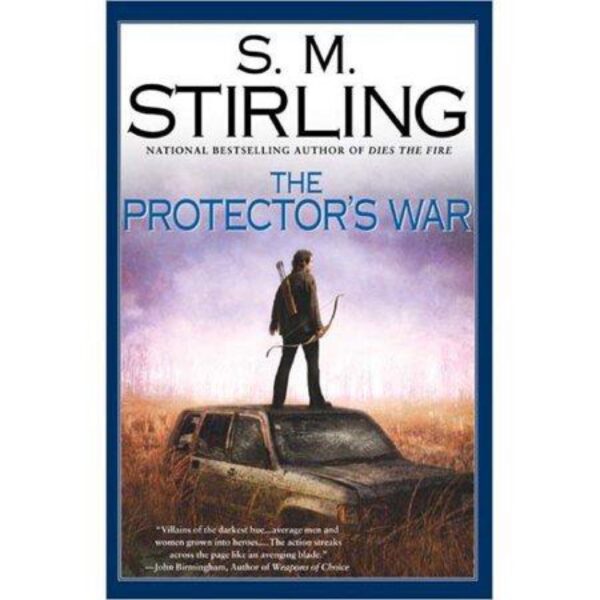 The Protector's War: Change Trilogy Book Two by S. M. Stirling (Hardcover)