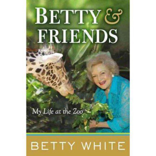 Betty & Friends: My Life at the Zoo by Betty White (Hardcover)