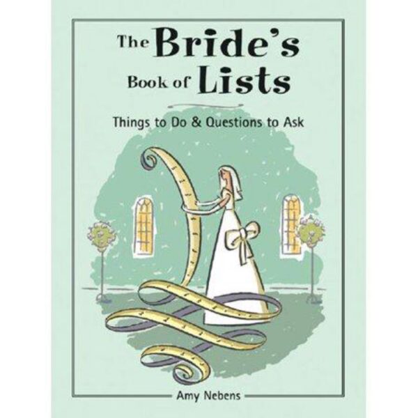 The Bride's Book of Lists: Things to Do & Questions to Ask by Amy Nebens