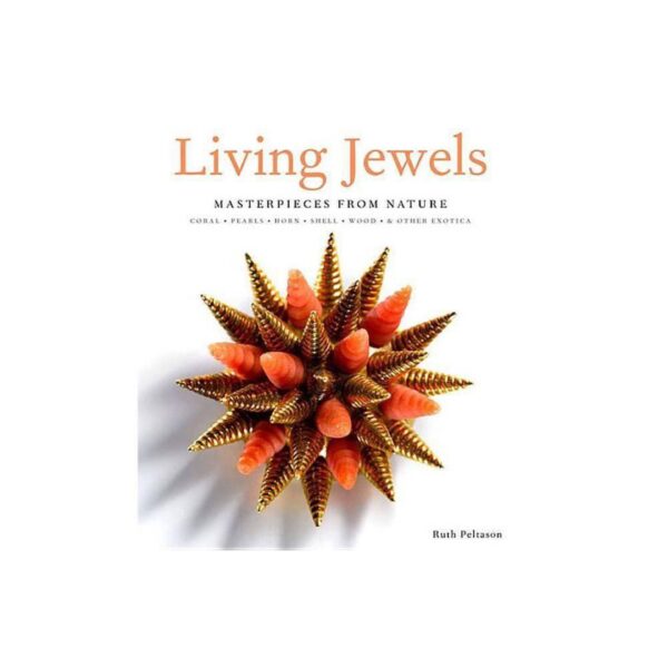 Living Jewels: Masterpieces From Nature: Coral, Pearls, Horn, Shell by Ruth Petason