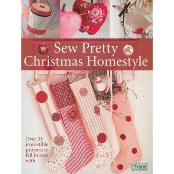 Sew Pretty Christmas Homestyle: Over 35 Irresistible Projects To Fall In Love With by David and Charles