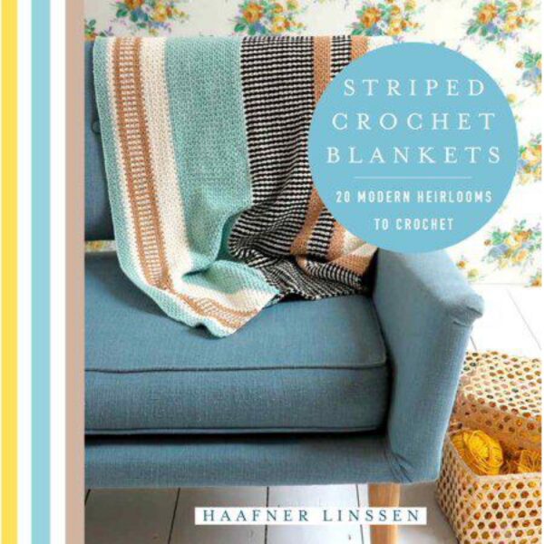 Knit & Crochet: Striped Crochet Blankets: 20 Modern Heirlooms to Crochet by Haafner Linssen