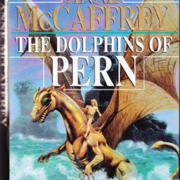 The Dolphins Of Pern: Dragonriders of Pern, Book 10 by Anne McCaffrey