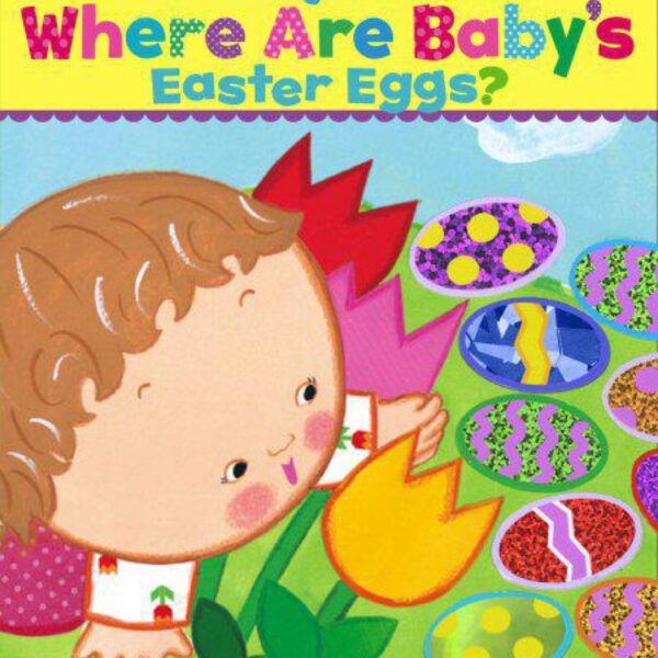 Where Are Baby's Easter Eggs?: A Lift-the-Flap Book by Karen Katz (Board Book)