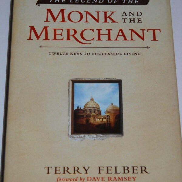 The Legend Of The Monk And The Merchant: Twelve Keys To Successful Living by Terry Felber (Hardcover)