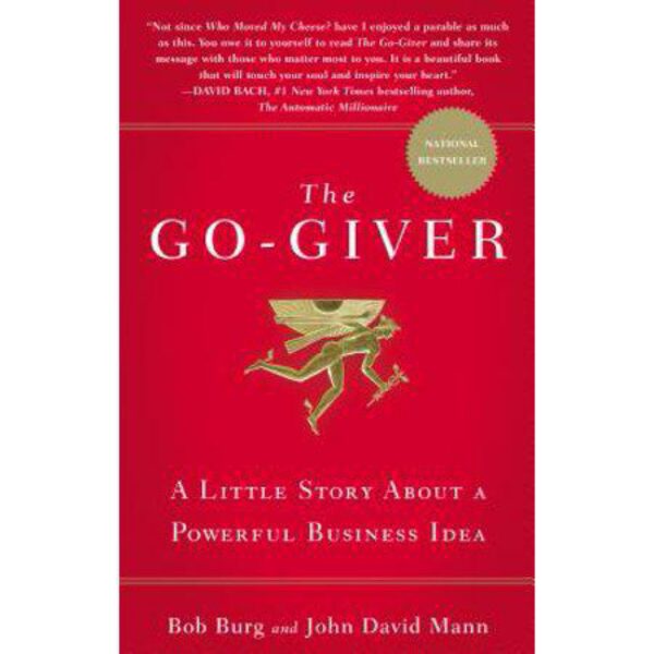 The Go-Giver: A Little Story About A Powerful Business Idea by Bob Burg and John David Mann (Hardcover)