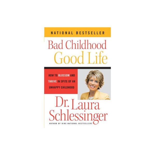 Bad Childhood Good Life by Dr. Laura Schlessinger (Trade Paperback)