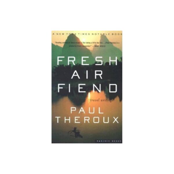 Fresh Air Fiend: Travel Writing by Paul Theroux (Trade Paperback)