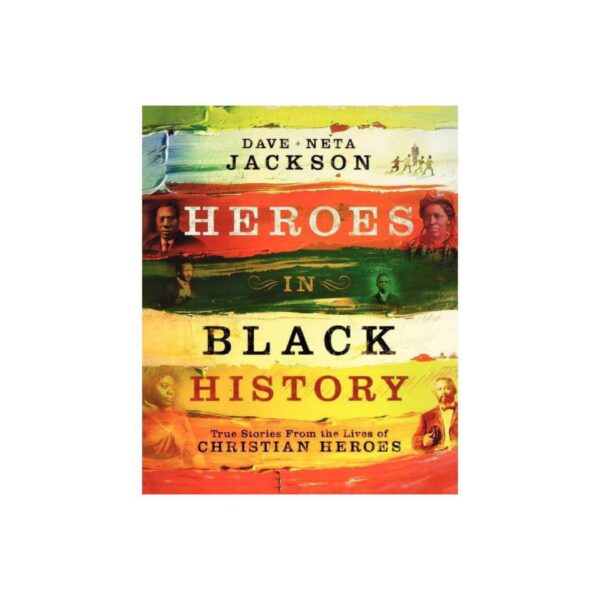 Heroes in Black History: True Stories from the Lives of Christian Heroes by Dave and Neta Jackson (Paperback)