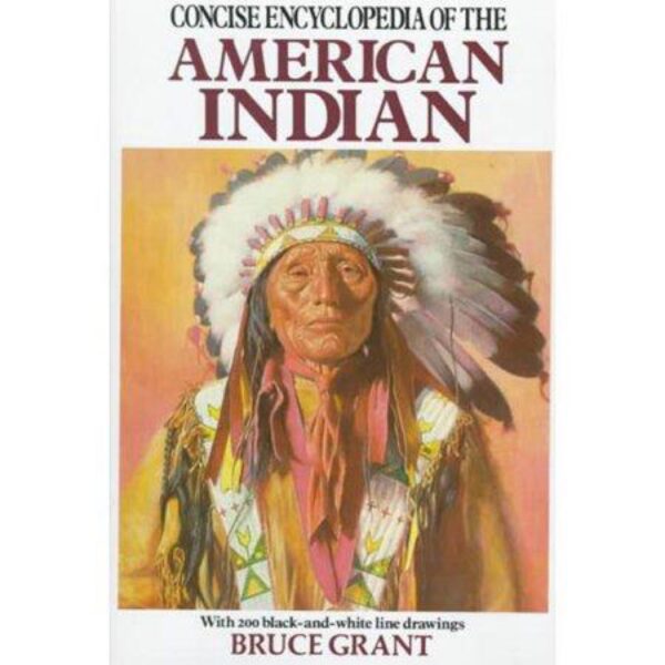 Concise Encyclopedia Of The American Indian by Bruce Grant (Hardcover)