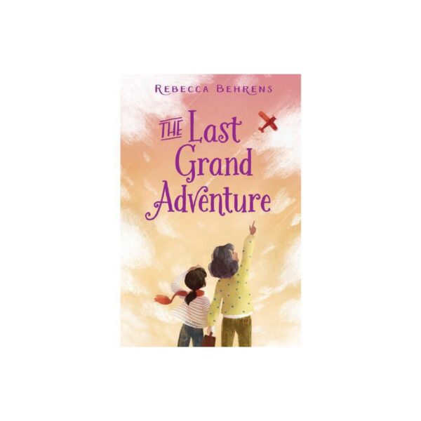 The Last Grand Adventure by Rebecca Behrens (Hardcover)