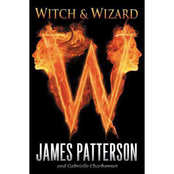 Witch & Wizard: Witch & Wizard, Book 1 by James Patterson and Gabrielle Charbonnet (Hardcover)