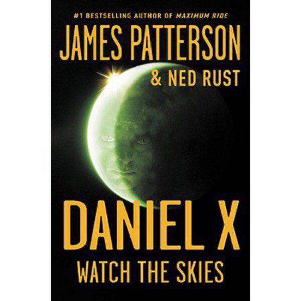 Watch The Skies: Daniel X, Book 2 by James Patterson and Ned Rust (Hardcover)