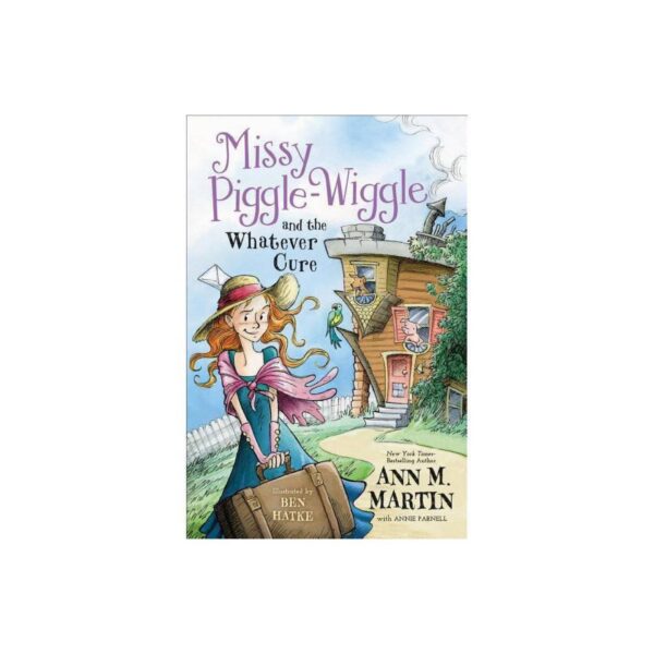 Missy Piggle-Wiggle and the Whatever Cure: Missy Piggle-Wiggle, Book 1 by Ann M. Martin (Hardcover)