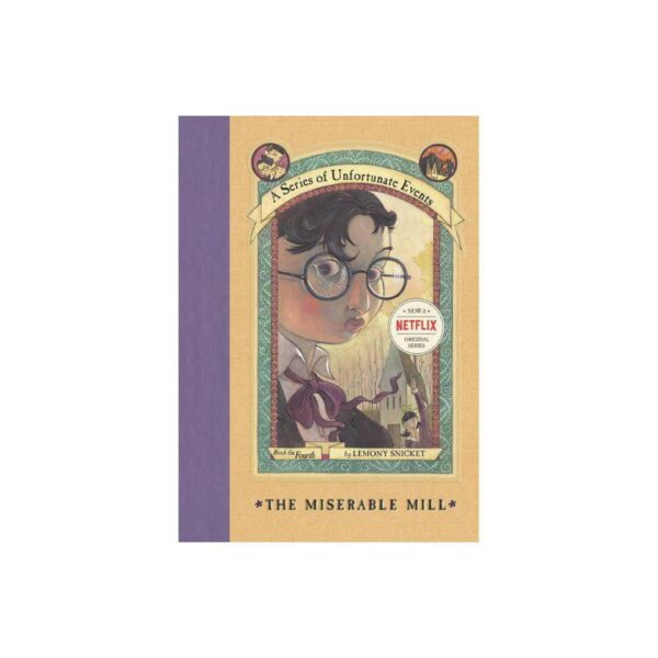 A Series of Unfortunate Events: The Miserable Mill, Book 4 by Lemony Snicket (Hardcover)