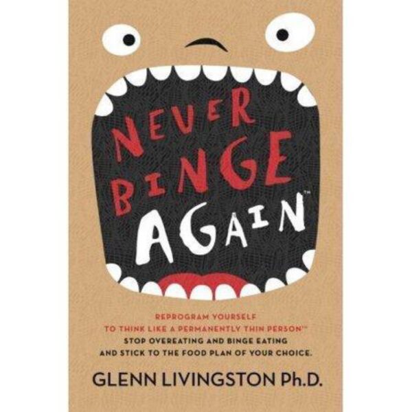 Never Binge Again by Glenn Livingston, Ph. D. (New Paperback)