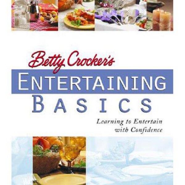 Betty Crocker's Entertaining Basics: Learning to Entertain with Confidence by General Mills Inc. (Spiral Bound Hardcover)